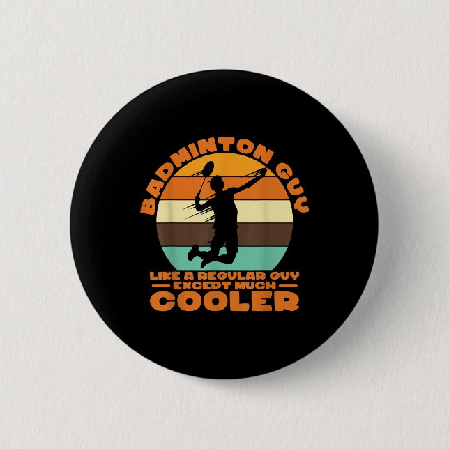 Badminton Guy - Like A Regular Guy Except Much Coo 2 Inch Round Button (Front)