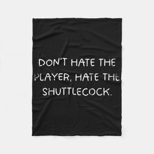 Badminton Humor_ Dont Hate The Player, Hate The Sh Fleece Blanket (Front)