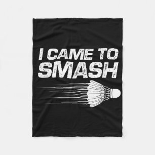 Badminton Humour I Came To Smash Shuttle Birdie Fleece Blanket