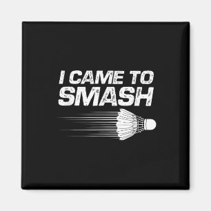 Badminton Humour I Came To Smash Shuttle Birdie  Magnet