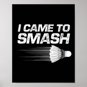 Badminton Humour I Came To Smash Shuttle Birdie Poster