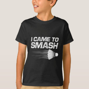 Badminton Humour I Came To Smash Shuttle Birdie  T-Shirt