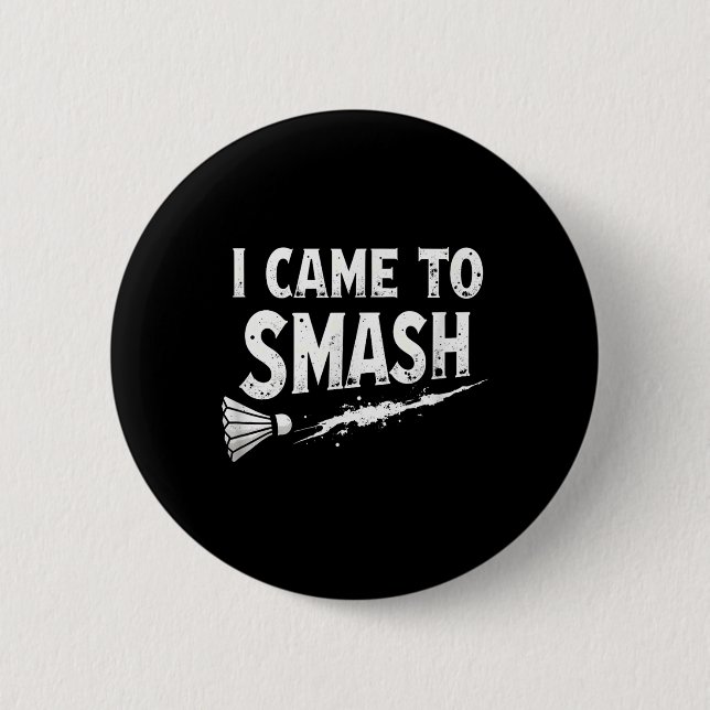 Badminton I Came To Smash Shuttle  2 Inch Round Button (Front)