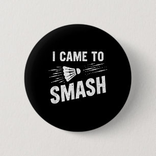 Badminton I Came To Smash Shuttle _7 2 Inch Round Button
