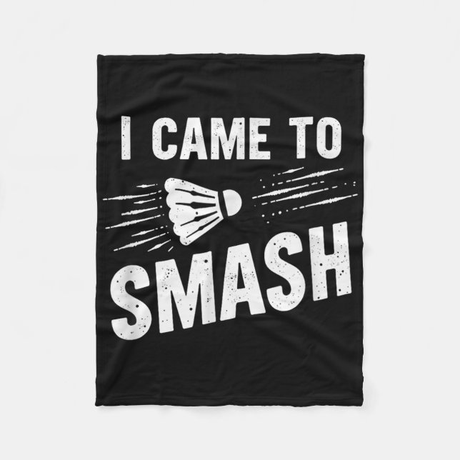 Badminton I Came To Smash Shuttle _7  Fleece Blanket (Front)