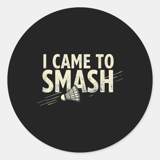 Badminton I Came To Smash Shuttle  Classic Round Sticker (Front)