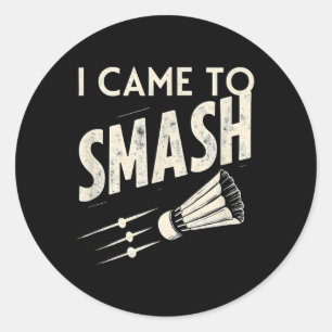 Badminton I Came To Smash Shuttle Classic Round Sticker