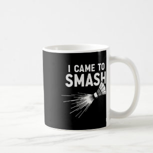 Badminton I Came To Smash Shuttle  Coffee Mug