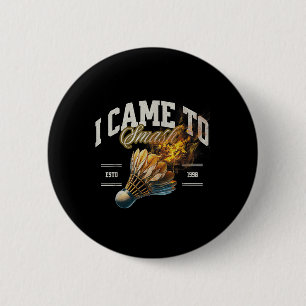 Badminton I Came To Smash Shuttle Fireball 2 Inch Round Button