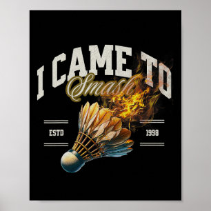 Badminton I Came To Smash Shuttle Fireball Poster