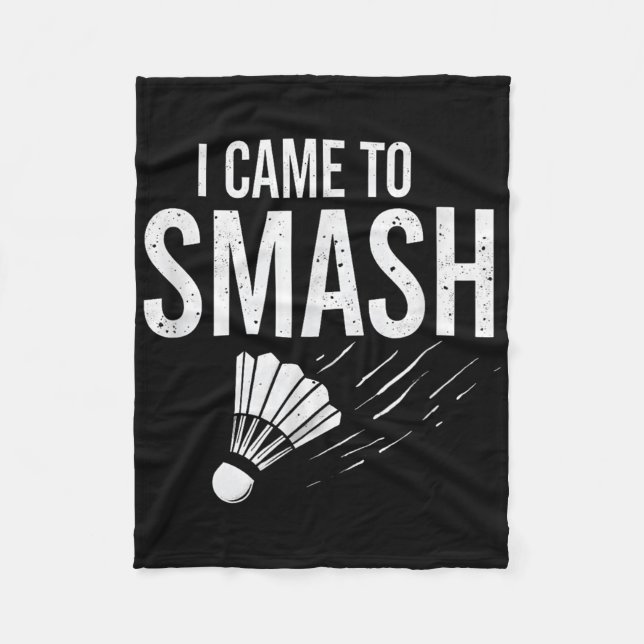 Badminton I Came To Smash Shuttle  Fleece Blanket (Front)