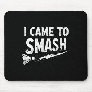 Badminton I Came To Smash Shuttle  Mouse Pad