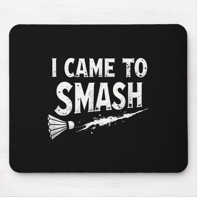 Badminton I Came To Smash Shuttle  Mouse Pad (Front)