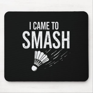 Badminton I Came To Smash Shuttle  Mouse Pad