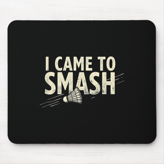 Badminton I Came To Smash Shuttle  Mouse Pad (Front)