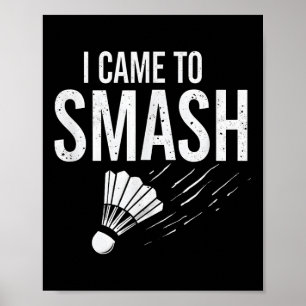 Badminton I Came To Smash Shuttle Poster