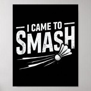 Badminton I Came To Smash Shuttle Poster