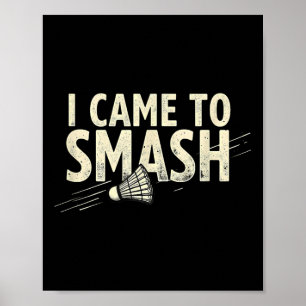 Badminton I Came To Smash Shuttle Poster
