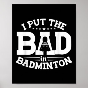 Badminton, I Put The Bad In Badminton, Funny Shutt Poster
