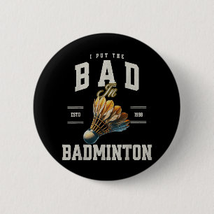 Badminton I Put The Bad In Badminton Shuttle 2 Inch Round Button