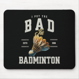 Badminton I Put The Bad In Badminton Shuttle  Mouse Pad