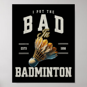 Badminton I Put The Bad In Badminton Shuttle  Poster