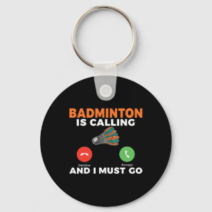 Badminton Is Calling And I Must Go Badminton Keychain