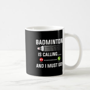 Badminton Is Calling And I Must Go Badminton Playe Coffee Mug