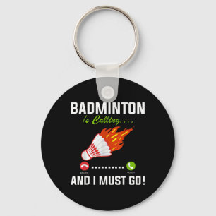 Badminton Is Calling And I Must Go Badminton Playe Keychain
