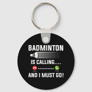Badminton Is Calling And I Must Go Badminton Playe Keychain