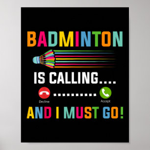Badminton Is Calling And I Must Go Badminton Playe Poster