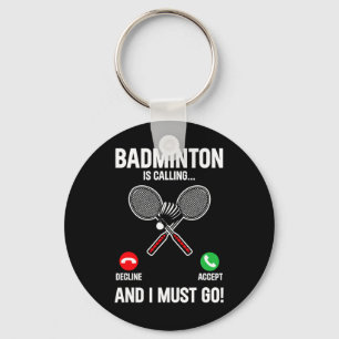 Badminton Is Calling And I Must Go Player Sport Sh Keychain