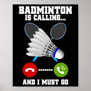 Badminton Is Calling And I Must Go Racket Badminto Poster
