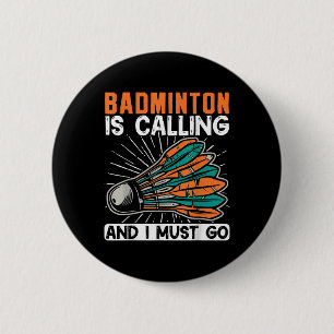 Badminton Is Calling And I Must Go Shuttle  2 Inch Round Button