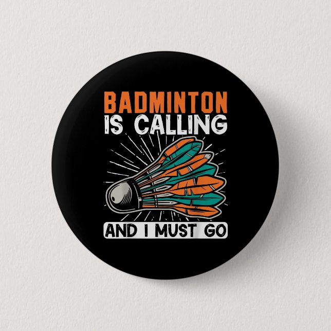 Badminton Is Calling And I Must Go Shuttle  2 Inch Round Button (Front)