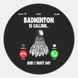 Badminton Is Calling And I Must Go Shuttle Classic Round Sticker