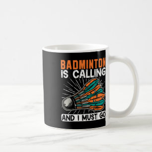 Badminton Is Calling And I Must Go Shuttle Coffee Mug