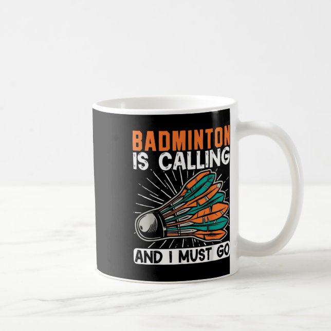 Badminton Is Calling And I Must Go Shuttle  Coffee Mug (Right)