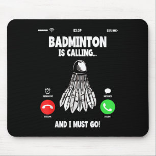 Badminton Is Calling And I Must Go Shuttle Mouse Pad