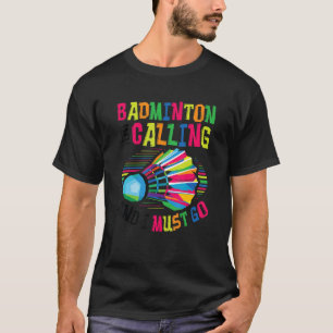 Badminton Is Calling Badminton 2 T-Shirt