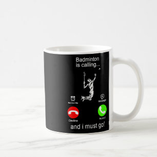 Badminton Is Calling Coffee Mug