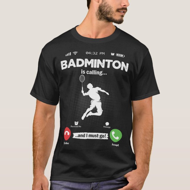 Badminton Is Calling I Must Go Shuttercock Hobby B T-Shirt (Front)