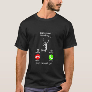 Badminton Is Calling T-Shirt
