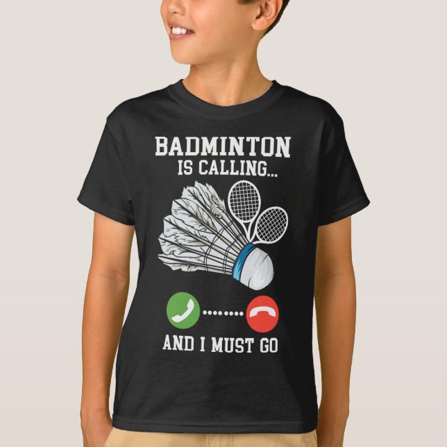 Badminton Is Calling  T-Shirt (Front)