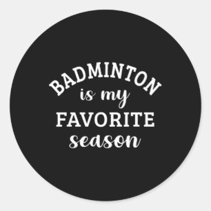 Badminton Is My Favourite Season Racquet Sport Lov Classic Round Sticker