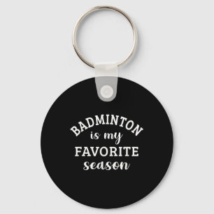Badminton Is My Favourite Season Racquet Sport Lov Keychain