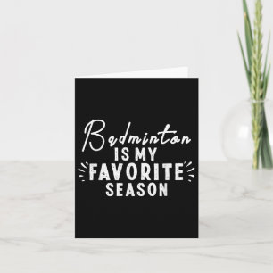 Badminton Is My Favourite Season Sayings Funny Bad Card