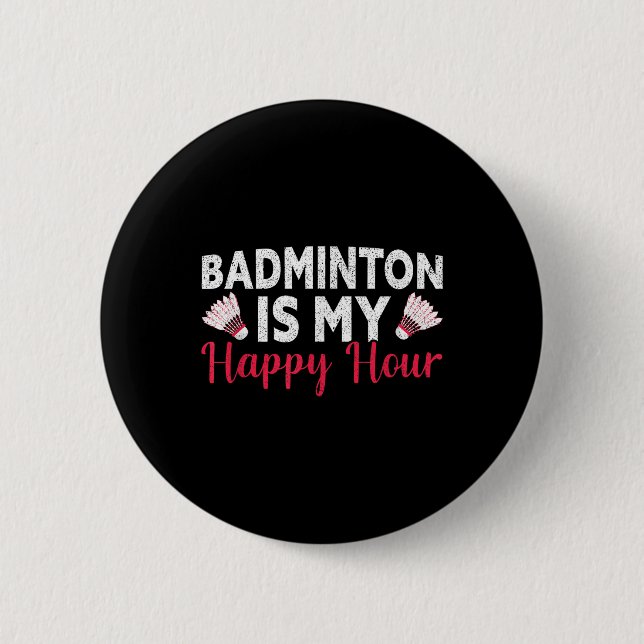Badminton Is My Happy Hour Funny Badminton  2 Inch Round Button (Front)