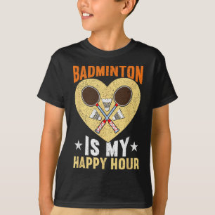 Badminton Is My Happy Hour Funny Badminton T-Shirt