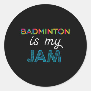 Badminton Is My Jam Badminton Design Classic Round Sticker